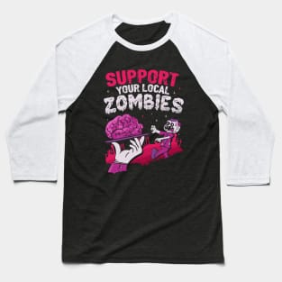 Support your local zombies Baseball T-Shirt